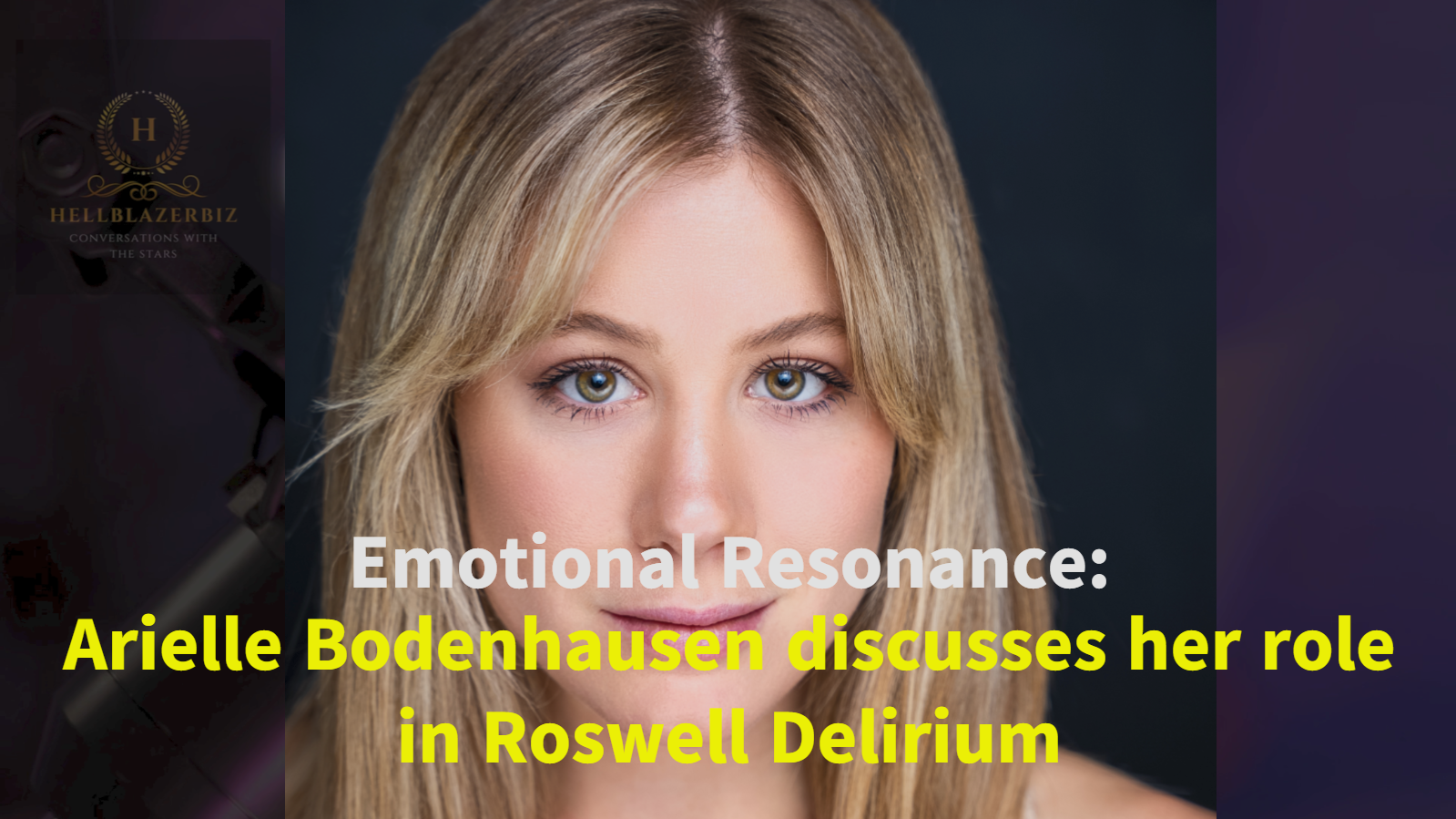 Emotional Resonance Arielle Bodenhausen discusses her role in Roswell Delirium